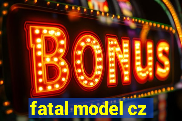 fatal model cz